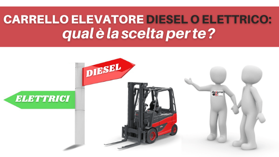 carrello elevatore diesel o elettrico